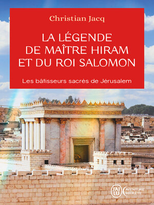 cover image of La légende de Maître Hiram et du roi Salomon. Les bâtisseurs sacrés de Jérusalem